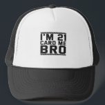 I'm 21 Card Me Bro Funny 21st Birthday Legal Drink Trucker Pet<br><div class="desc">funny, legal, age, birthday, gift, drink, sarcastic, quote, her, him</div>