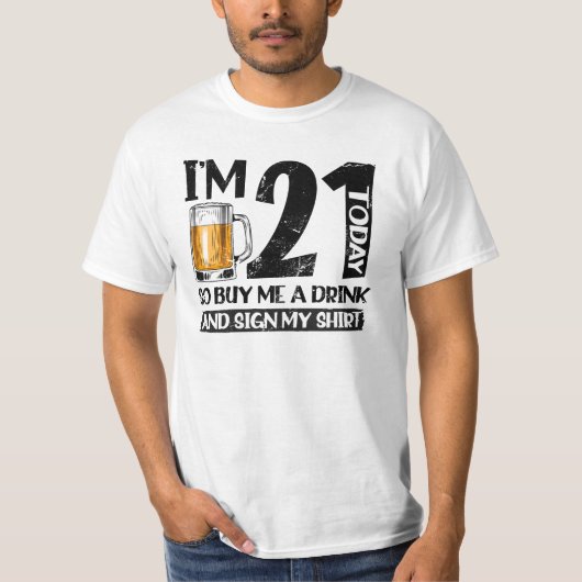I'm 21 Today Buy Me A Drink And Sign My T-shirt (Voorkant)