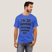 I'm 30! something something something again t-shirt (Voorkant volledig)