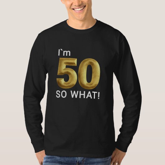 I'm 50 So What Funny 50th Birthday T-shirt (Voorkant)