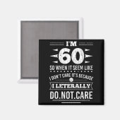 Im 60 I Literally Dont Care Funny 60th Birthday  Magneet (Voorkant / Achterkant)