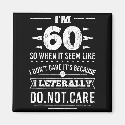 Im 60 I Literally Dont Care Funny 60th Birthday  Magneet (Voorkant)