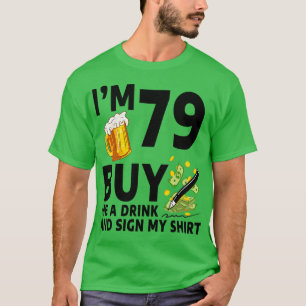 IM 79 Koop me een Drink en teken mijn 79ste verjaa T-shirt