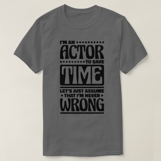 Im a Actor Im is nooit verkeerd muzikaal handelen T-shirt (Design voorkant)