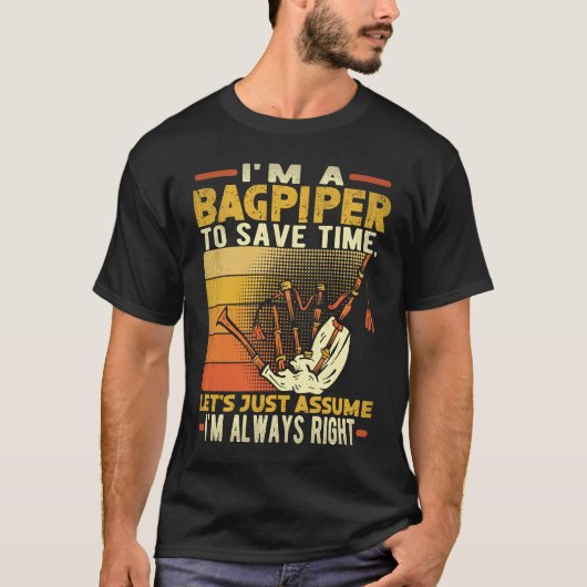 I'm A Bagpiper To Save Time I'm Always Right Bagpi T-shirt (Voorkant)