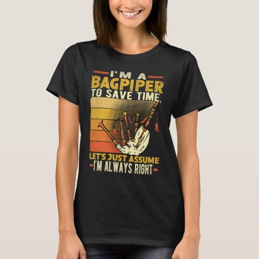 I'm A Bagpiper To Save Time I'm Always Right Bagpi T-shirt (Voorkant)