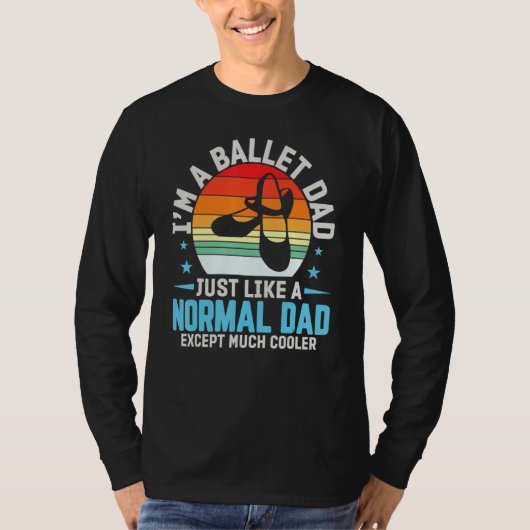I'm A Ballet Dad Just Like Normal Dad Except Coole T-shirt (Voorkant)