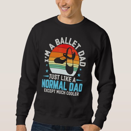 I'm A Ballet Dad Just Like Normal Dad Except Coole Trui (Voorkant)