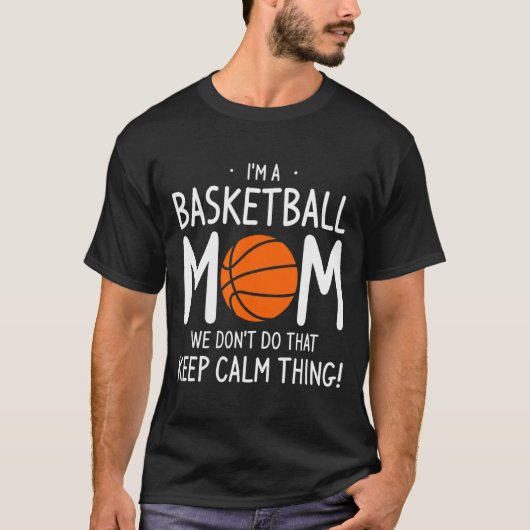 Im A Basketball Mom We Dont Do That Keep Calm Th T-shirt (Voorkant)