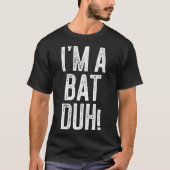 I'm A Bat Duh! Shirt Adult Men Women Kids Bat Cost (Voorkant)