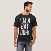 I'm A Bat Duh! Shirt Adult Men Women Kids Bat Cost (Voorkant volledig)