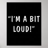 I'm A Bit Loud  Poster (Voorkant)