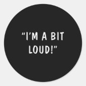 I'm A Bit Loud  Ronde Sticker (Voorkant)
