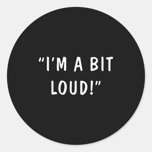 I'm A Bit Loud  Ronde Sticker (Voorkant)