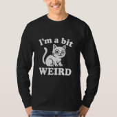 I'm a bit weird  t-shirt (Voorkant)