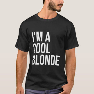 I'M A Blonde Blonde Im A Blonde T-shirt