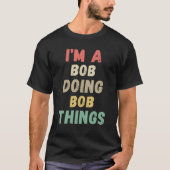 I'm A Bob Doing Bob Things Name Funny Chritmas T-shirt (Voorkant)