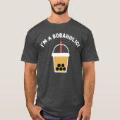 I'm A Bobaholic! | Boba Tea | Bubble Tea | T-Shirt (Voorkant)