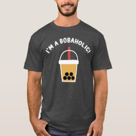 I'm A Bobaholic! | Boba Tea | Bubble Tea | T-Shirt