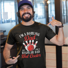 I'm a Bowling Dad just like a regular dad but cool T-shirt