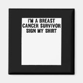 Im A Breast Cancer Survivor Sign My Shirt Awarenes Magneet (Voorkant)