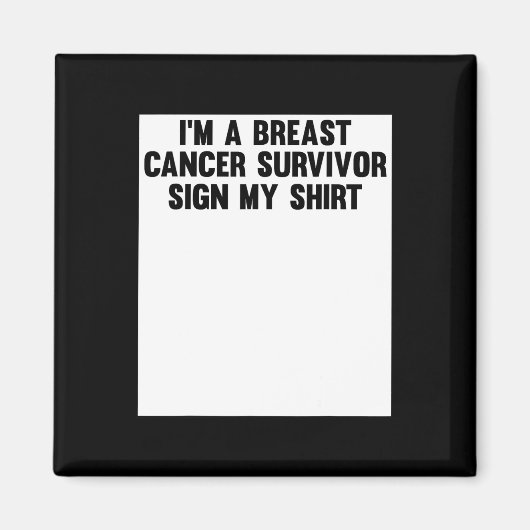 Im A Breast Cancer Survivor Sign My Shirt Awarenes Magneet (Voorkant)