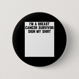 Im A Breast Cancer Survivor Sign My Shirt Awarenes Ronde Button 5,7 Cm
