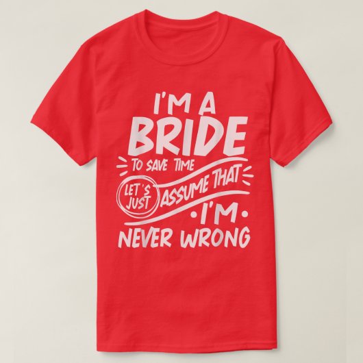 I'm A Bride Squad Save Time Lets Assume that I'm N T-shirt (Design voorkant)