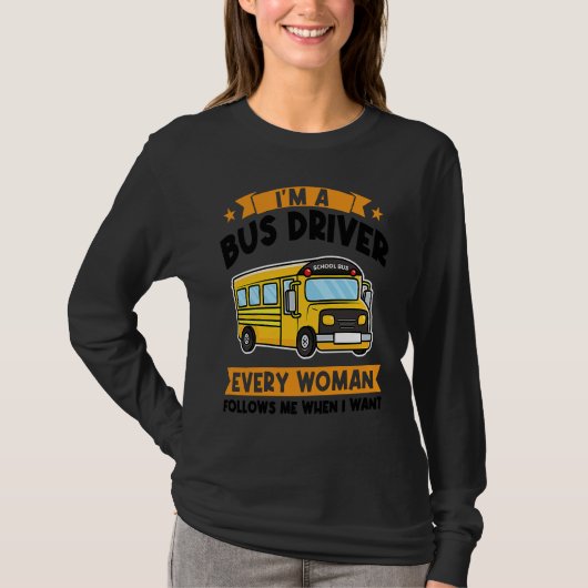 I'm a bus driver every woman follows school bus t-shirt (Voorkant)