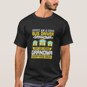 Im A Bus Driver Grandma Grandmoeder School Bus Dri T-shirt