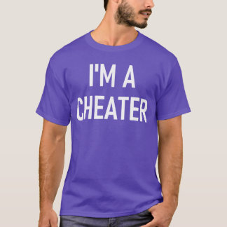 Im A Cheater Funny Jokes Sarcastic Sayings friends T-shirt