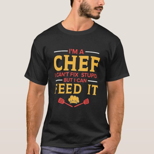 I'm A Chef I Can't Fix Stupid Kitchen Chef T-shirt (Voorkant)