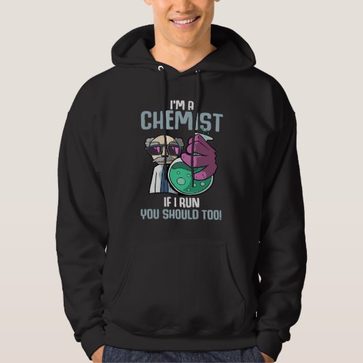 I'm A Chemist If I Run Laboratory Chemistry Hoodie (Voorkant)