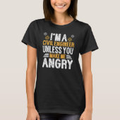 Im A Civil Engineer Unless U Make Me Angry  Engine T-shirt (Voorkant)