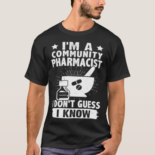 I'm A Community Pharmacist I Don't Guess I Know T-shirt (Voorkant)