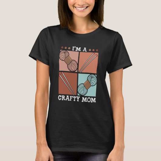 I'm A Crafty Mom Crochet Yarn Crafting Mothers Day T-shirt (Voorkant)