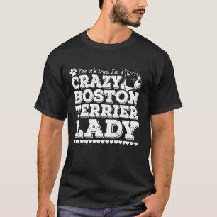 Im A Crazy Boston Terrier Lady T-shirt