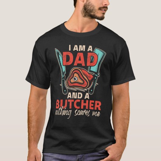 I'm A Dad & A Butcher Can't Sacre Me Meat Butcher T-shirt (Voorkant)