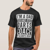 I'm a Dad and a Darts Coach I'm Always Right T-shirt (Voorkant)