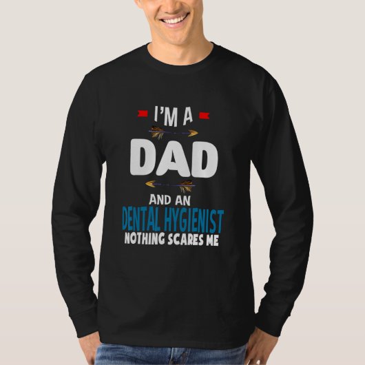 I'm a dad and a Dental Hygienist Nothing scares m T-shirt (Voorkant)
