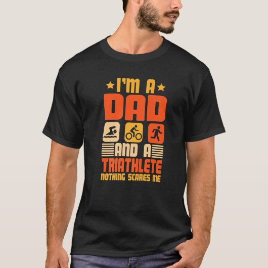 I'm A Dad And A Triathlete Nothing Scares Me Triat T-shirt (Voorkant)