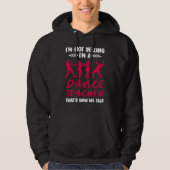 Im A Dance Teacher Dancing Dancer Hoodie (Voorkant)