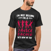 Im A Dance Teacher Dancing Dancer T-shirt (Voorkant)
