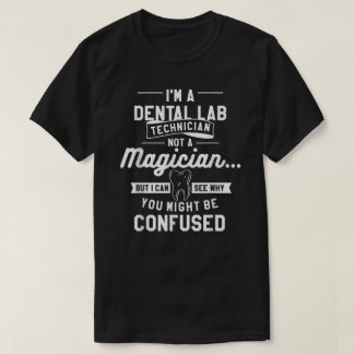 I'm A Dental Lab Technician Not A Magician  T-shirt