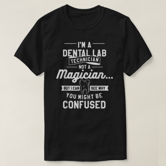 I'm A Dental Lab Technician Not A Magician  T-shirt (Design voorkant)