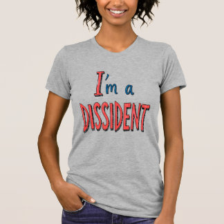 I'm a Dissident T-shirt