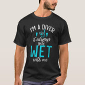 Im a Diver it always gets Wet with me  Diving T-shirt (Voorkant)
