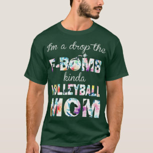 Im A Drop the FBomb Kinda Volleyball Mam T-shirt