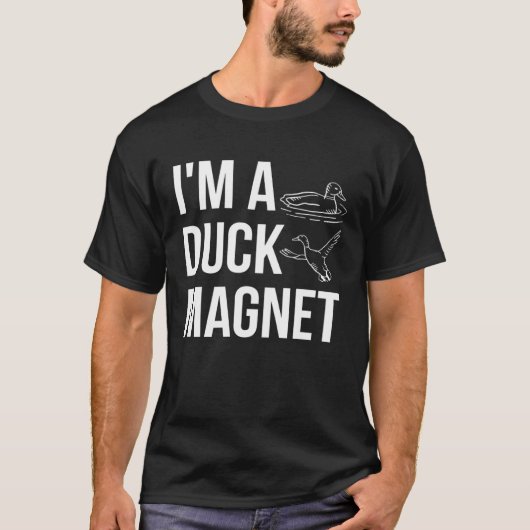 Im A Duck Magnet Duck Hunting Shooting T-shirt (Voorkant)