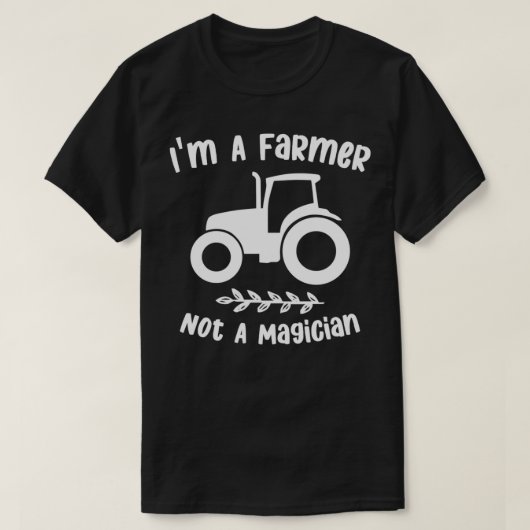 im a farmer not a magician sarcastic famer saying  t-shirt (Design voorkant)